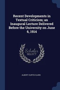 Produktbild: Recent Developments in Textual Criticism; an Inaugural Lecture Delivered Before the University on June 6, 1914