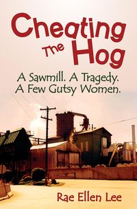 Produktbild: Cheating the Hog: A Sawmill. A Tragedy. A Few Gutsy Women.