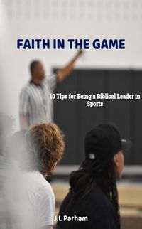 Produktbild: Faith on the Game 10 Tips for Becoming a Biblical Leader in Sports