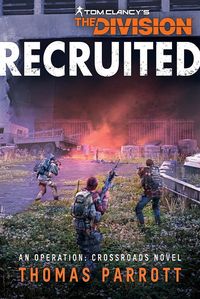 Produktbild: Tom Clancy's The Division&reg;: Recruited (Operation Crossroads, #1)