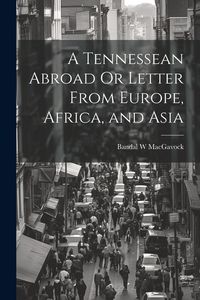Produktbild: A Tennessean Abroad Or Letter From Europe, Africa, and Asia