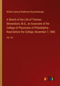 Produktbild: A Sketch of the Life of Thomas Stewardson, M.D., an Associate of the College of Physicians of Philadelphia : Read before the College, November 7, 1883