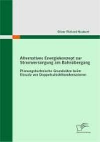 Produktbild: Alternatives Energiekonzept zur Stromversorgung am Bahn&uuml;bergang: Planungstechnische Grunds&auml;tze beim Einsatz von Doppelschichtkondensatoren