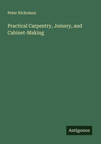 Produktbild: Practical Carpentry, Joinery, and Cabinet-Making