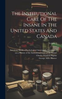 Produktbild: The Institutional Care Of The Insane In The United States And Canada; Volume 2