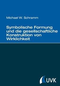 Produktbild: Symbolische Formung und die gesellschaftliche Konstruktion von Wirklichkeit