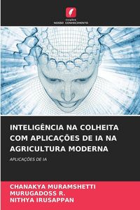 Produktbild: Intelig&ecirc;ncia Na Colheita Com Aplica&ccedil;&otilde;es De Ia Na Agricultura Moderna