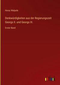 Produktbild: Denkw&uuml;rdigkeiten aus der Regierungszeit Georgs II. und Georgs III.
