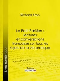 Produktbild: Le Petit Parisien : lectures et conversations fran&ccedil;aises sur tous les sujets de la vie pratique