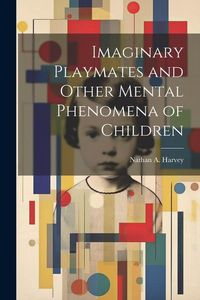 Produktbild: Imaginary Playmates and Other Mental Phenomena of Children