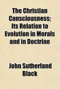 Produktbild: The Christian Consciousness; Its Relation to Evolution in Morals and in Doctrine
