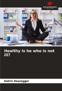 Produktbild: Healthy is he who is not ill?