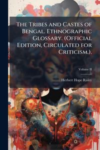 Produktbild: The Tribes and Castes of Bengal. Ethnographic Glossary. (Official Edition, Circulated for Criticism.).