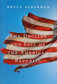 Produktbild: Ackerman, B: Decline and Fall of the American Republic