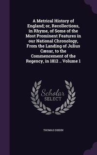 Produktbild: A Metrical History of England; or, Recollections, in Rhyme, of Some of the Most Prominent Features in our National Chronology, From the Landing of Jul