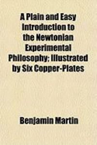Produktbild: A Plain and Easy Introduction to the Newtonian Experimental Philosophy; Illustrated by Six Copper-Plates