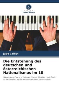 Produktbild: Die Entstehung des deutschen und &ouml;sterreichischen Nationalismus im 18