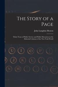 Produktbild: The Story of a Page: Thirty Years of Public Service and Public Discussion in the Editorial Columns of the New York World