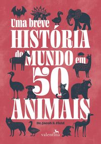 Produktbild: Uma breve hist&oacute;ria do mundo em 50 animais