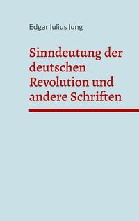 Bild vom Artikel Sinndeutung der deutschen Revolution und andere Schriften vom Autor Edgar Julius Jung