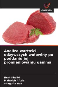 Produktbild: Analiza warto&iquest;ci od&iquest;ywczych wo&iquest;owiny po poddaniu jej promieniowaniu gamma