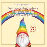 Produktbild: Der verschwundene Regenbogen im Wurzelzwergenland - Deutsche Ausgabe