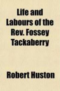 Produktbild: Life and Labours of the REV. Fossey Tackaberry; With Notices of Methodism in Ireland