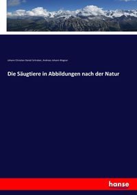 Produktbild: Die S&auml;ugtiere in Abbildungen nach der Natur