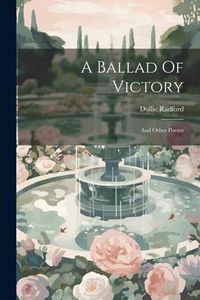 Produktbild: A Ballad Of Victory: And Other Poems