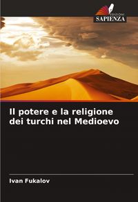 Produktbild: Il potere e la religione dei turchi nel Medioevo