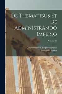 Produktbild: De Thematibus Et De Administrando Imperio; Volume 10