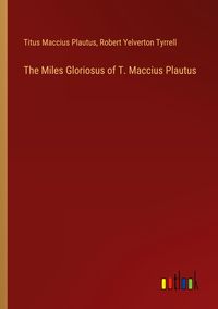 Produktbild: The Miles Gloriosus of T. Maccius Plautus