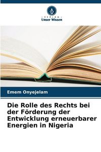 Produktbild: Die Rolle des Rechts bei der F&ouml;rderung der Entwicklung erneuerbarer Energien in Nigeria