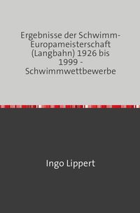 Bild vom Artikel Sportstatistik / Ergebnisse der Schwimm-Europameisterschaft (Langbahn) 1926 bis 1999 - Schwimmwettbewerbe vom Autor Ingo Lippert