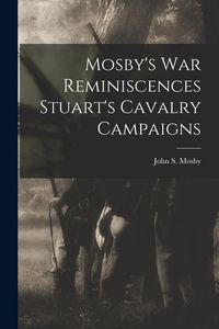 Produktbild: Mosby's war Reminiscences Stuart's Cavalry Campaigns