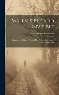 Produktbild: Man Visible and Invisible: Examples of Different Types of Men As Seen by Means of Trained Clairvoyance