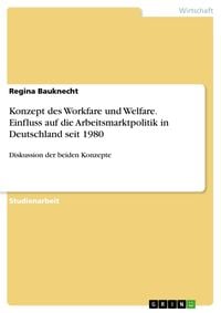 Produktbild: Konzept des Workfare und Welfare. Einfluss auf die Arbeitsmarktpolitik in Deutschland seit 1980