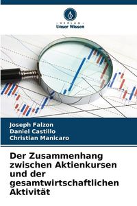 Produktbild: Der Zusammenhang zwischen Aktienkursen und der gesamtwirtschaftlichen Aktivit&auml;t