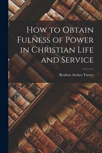 Produktbild: How to Obtain Fulness of Power in Christian Life and Service