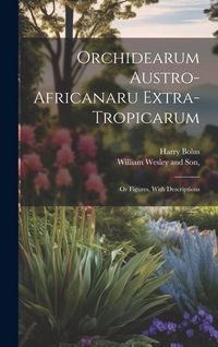 Produktbild: Orchidearum Austro-Africanaru Extra- Tropicarum; or Figures, With Descriptions