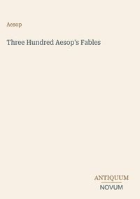 Produktbild: Three Hundred Aesop's Fables