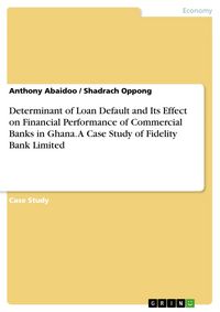 Produktbild: Determinant of Loan Default and Its Effect on Financial Performance of Commercial Banks in Ghana. A Case Study of Fidelity Bank Limited