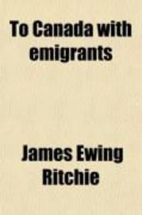 Produktbild: To Canada with Emigrants; A Record of Actual Experiences