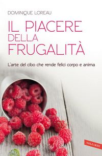 Produktbild: Il piacere della frugalit&agrave;. L'arte del cibo che rende felici corpo e anima