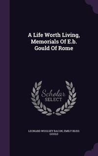 Produktbild: A Life Worth Living, Memorials Of E.b. Gould Of Rome