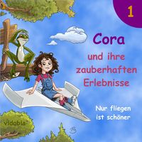 Produktbild: 1 - Cora und ihre zauberhaften Erlebnisse - Nur fliegen ist sch&ouml;ner
