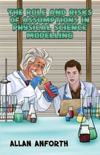 Produktbild: The Role and Risks of Assumptions in Physical Science Modelling