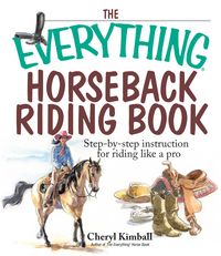 Produktbild: The Everything Horseback Riding Book: Step-By-Step Instruction for Riding Like a Pro