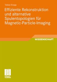 Produktbild: Effiziente Rekonstruktion und alternative Spulentopologien f&uuml;r Magnetic-Particle-Imaging