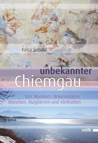 Bild vom Artikel Unbekannter Chiemgau vom Autor Katja Sebald